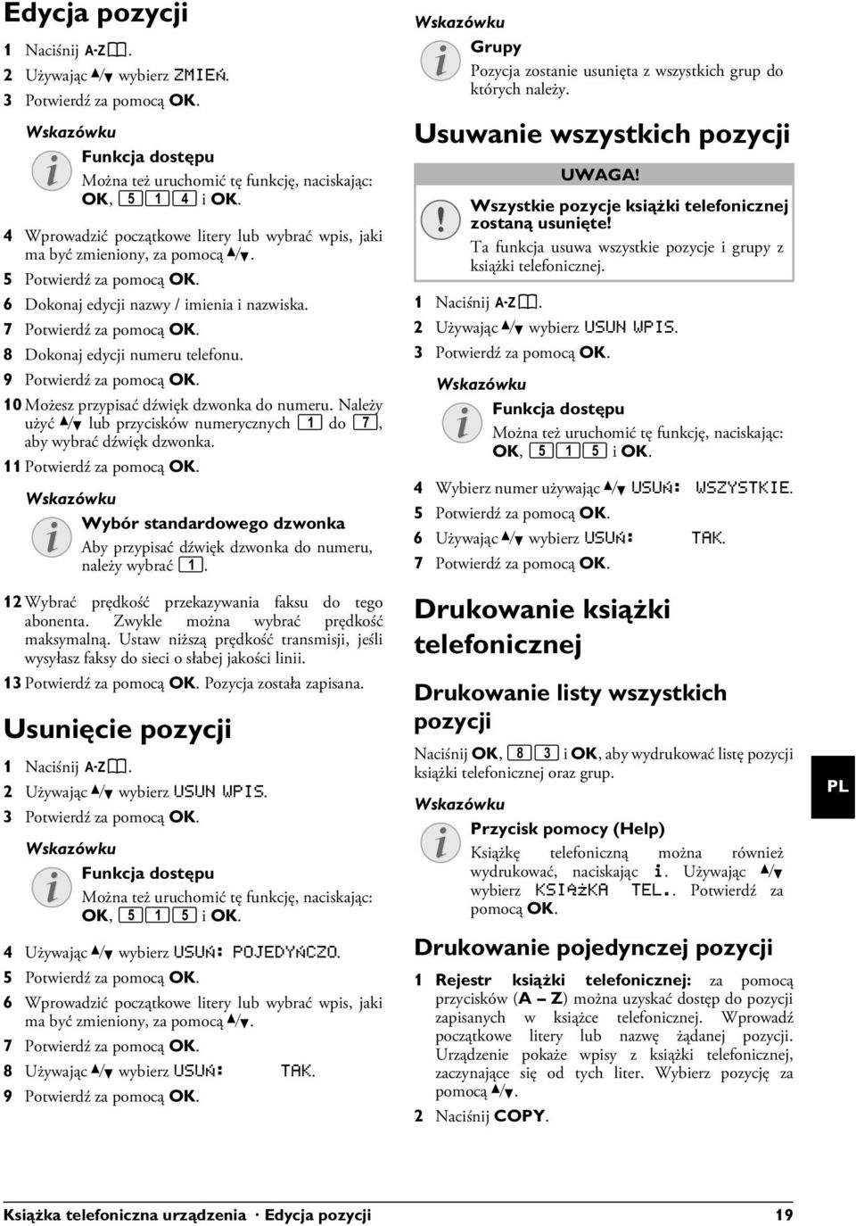 8 Dokonaj edycji numeru telefonu. 9 Potwierdź za pomocą OK. 10 Możesz przypisać dźwięk dzwonka do numeru. Należy użyć [ lub przycisków numerycznych 1 do 7, aby wybrać dźwięk dzwonka.