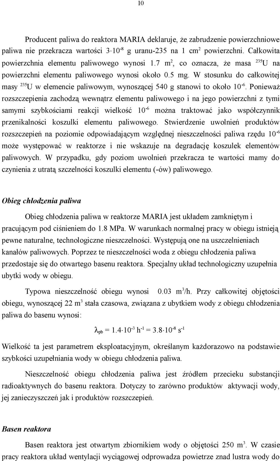 W stosunku do całkowitej masy 235 U w elemencie paliwowym, wynoszącej 540 g stanowi to około 10-6.