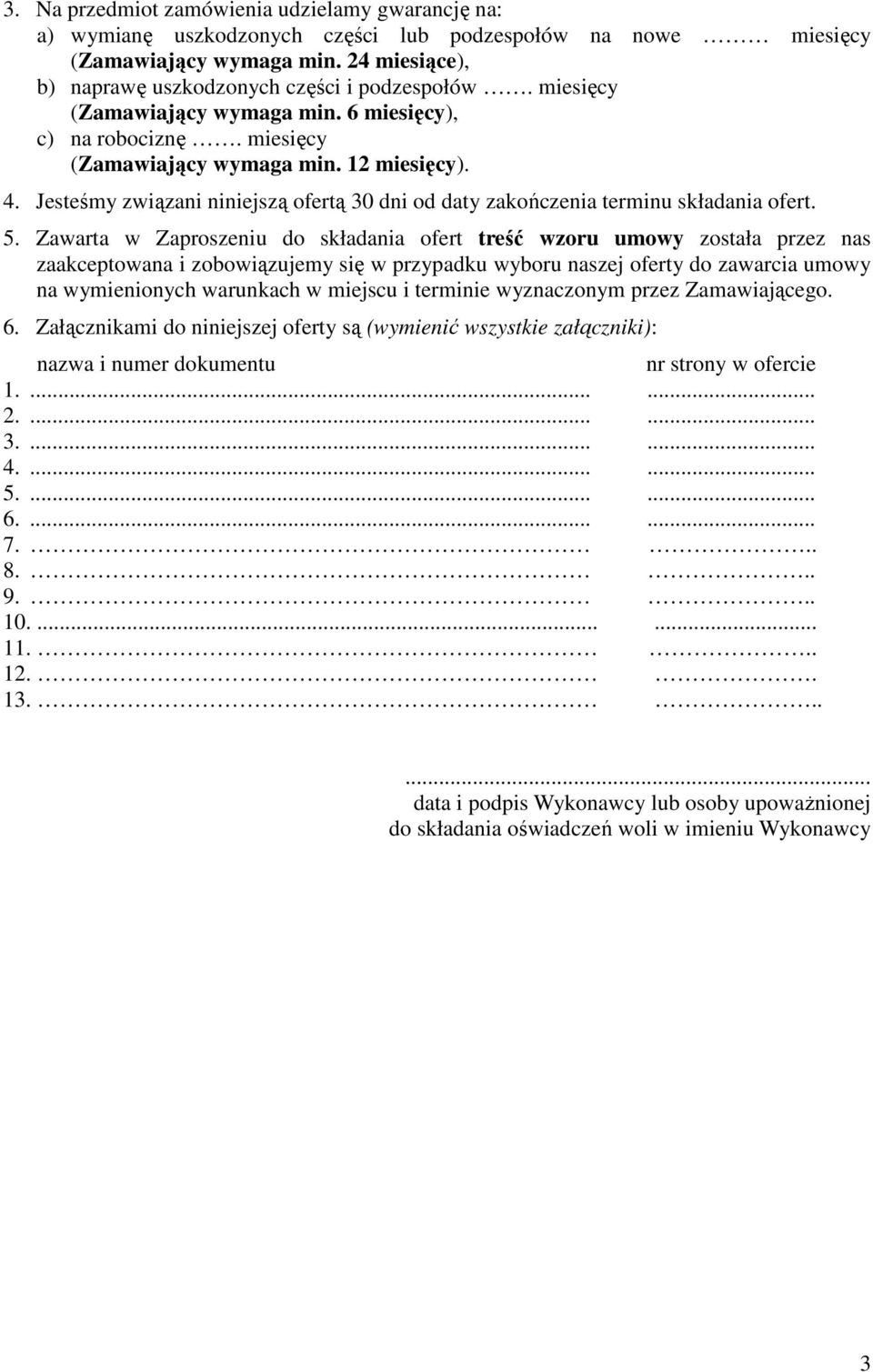 Jesteśmy związani niniejszą ofertą 30 dni od daty zakończenia terminu składania ofert. 5.