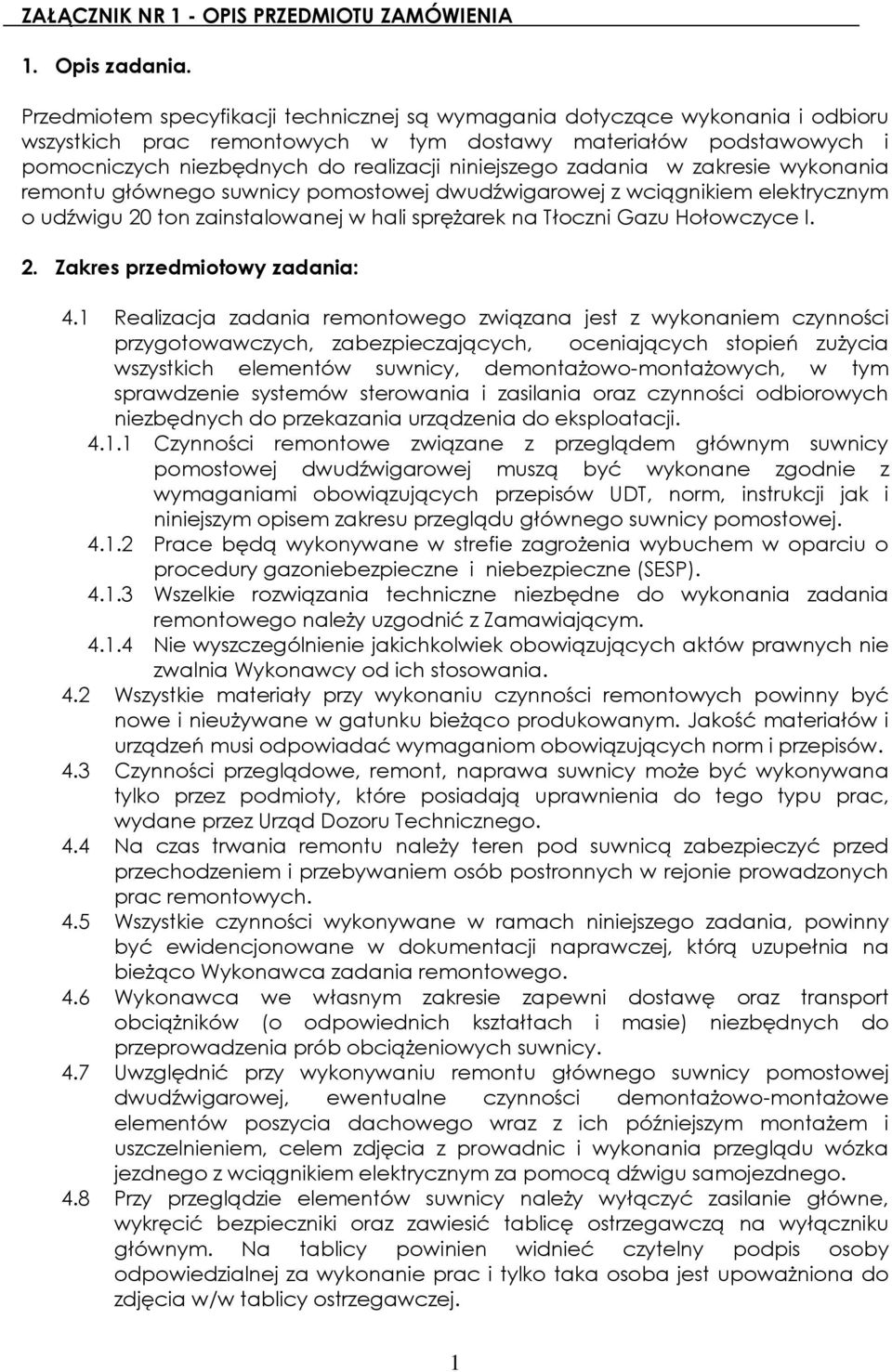 zadania w zakresie wykonania remontu głównego suwnicy pomostowej dwudźwigarowej z wciągnikiem elektrycznym o udźwigu 20 ton zainstalowanej w hali sprężarek na Tłoczni Gazu Hołowczyce I. 2. Zakres przedmiotowy zadania: 4.