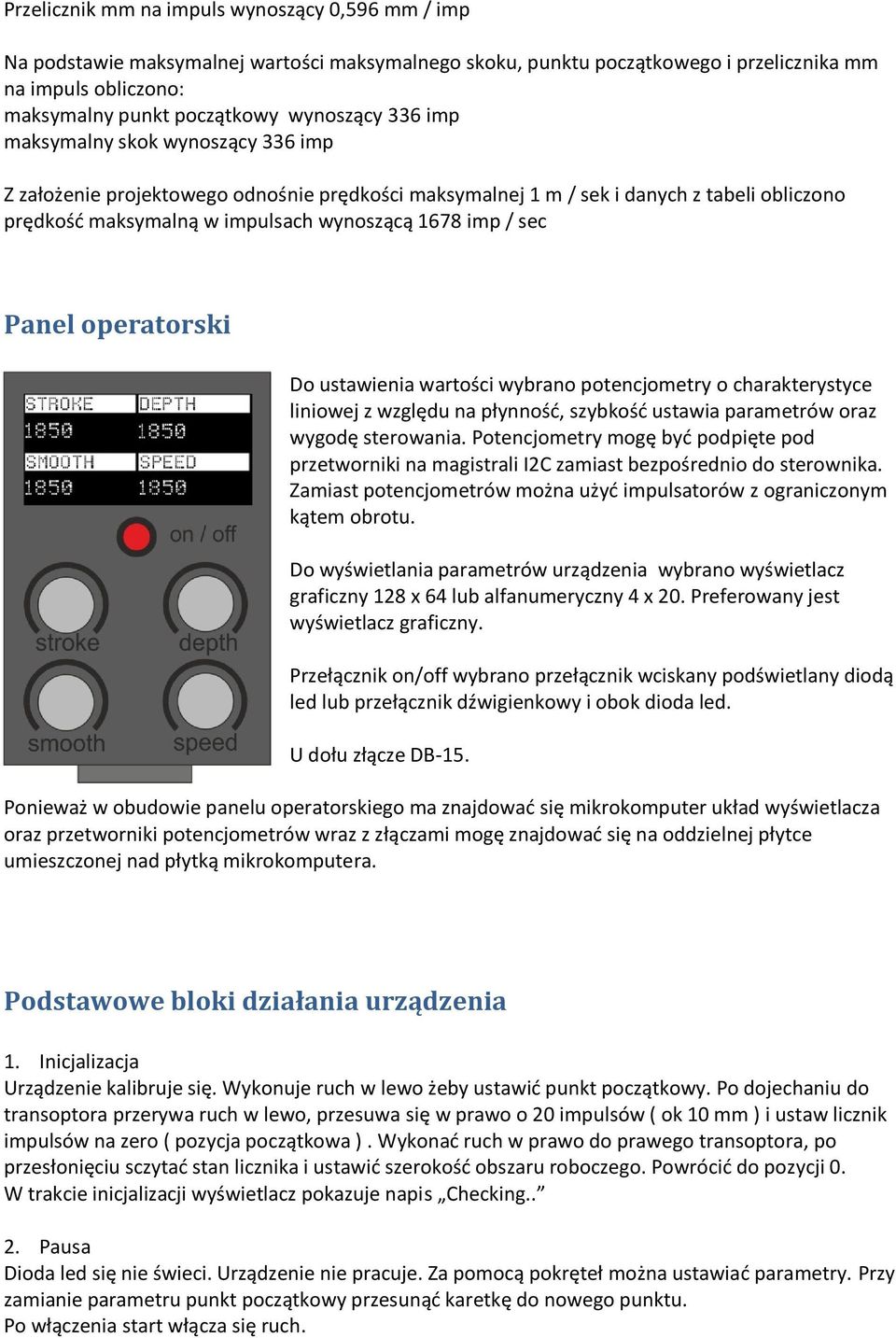 sec Panel operatorski Do ustawienia wartości wybrano potencjometry o charakterystyce liniowej z względu na płynność, szybkość ustawia parametrów oraz wygodę sterowania.