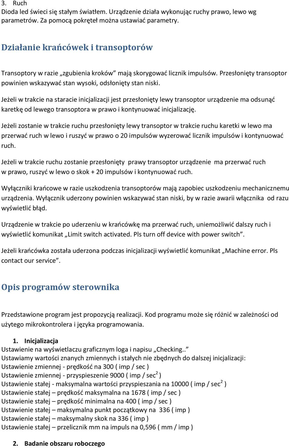 Jeżeli w trakcie na staracie inicjalizacji jest przesłonięty lewy transoptor urządzenie ma odsunąć karetkę od lewego transoptora w prawo i kontynuować inicjalizację.