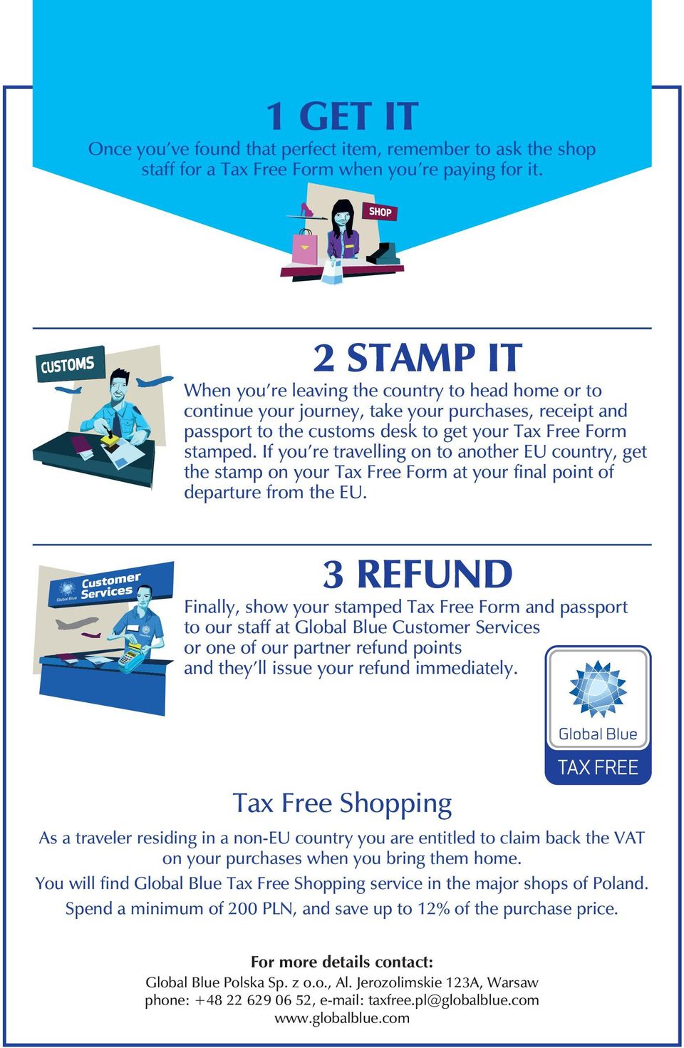 If you re travelling on to another EU country, get the stamp on your Tax Free Form at your final point of departure from the EU.