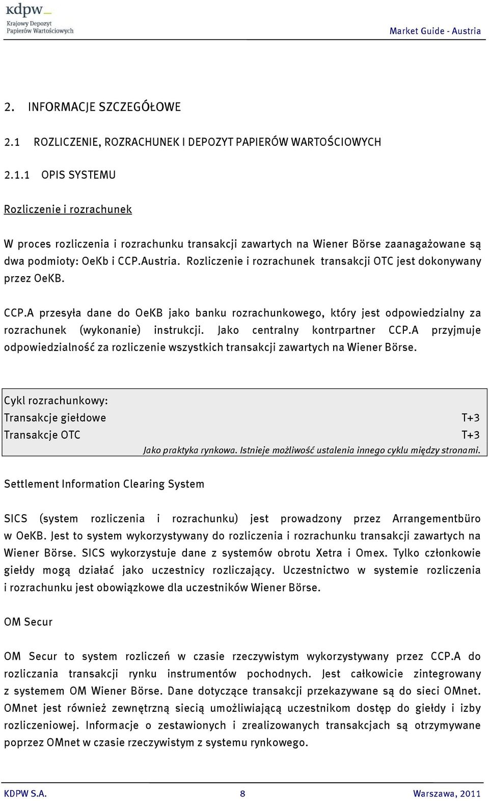 Jako centralny kontrpartner CCP.A przyjmuje odpowiedzialność za rozliczenie wszystkich transakcji zawartych na Wiener Börse.