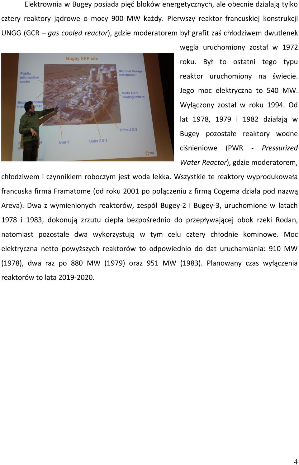 Był to ostatni tego typu reaktor uruchomiony na świecie. Jego moc elektryczna to 540 MW. Wyłączony został w roku 1994.