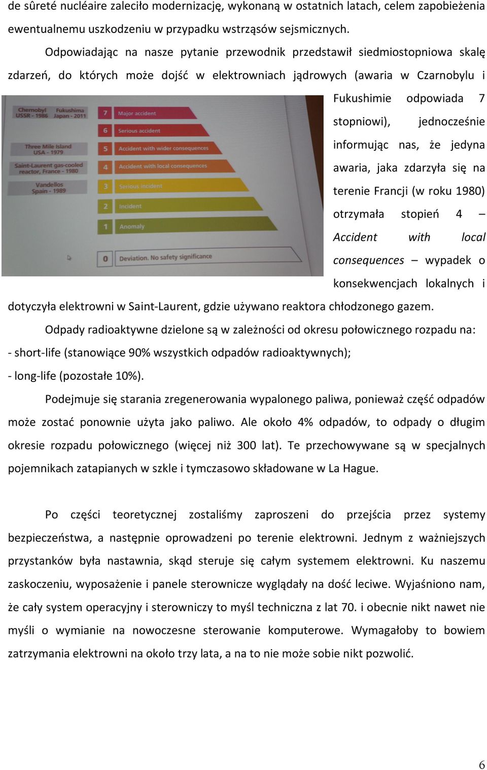 jednocześnie informując nas, że jedyna awaria, jaka zdarzyła się na terenie Francji (w roku 1980) otrzymała stopień 4 Accident with local consequences wypadek o konsekwencjach lokalnych i dotyczyła