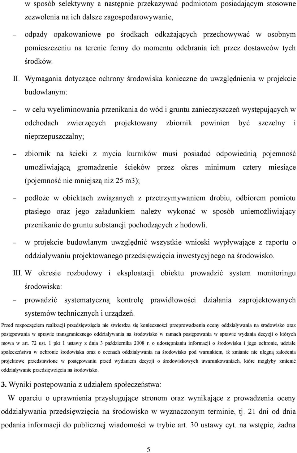 Wymagania dotyczące ochrony środowiska konieczne do uwzględnienia w projekcie budowlanym: w celu wyeliminowania przenikania do wód i gruntu zanieczyszczeń występujących w odchodach zwierzęcych