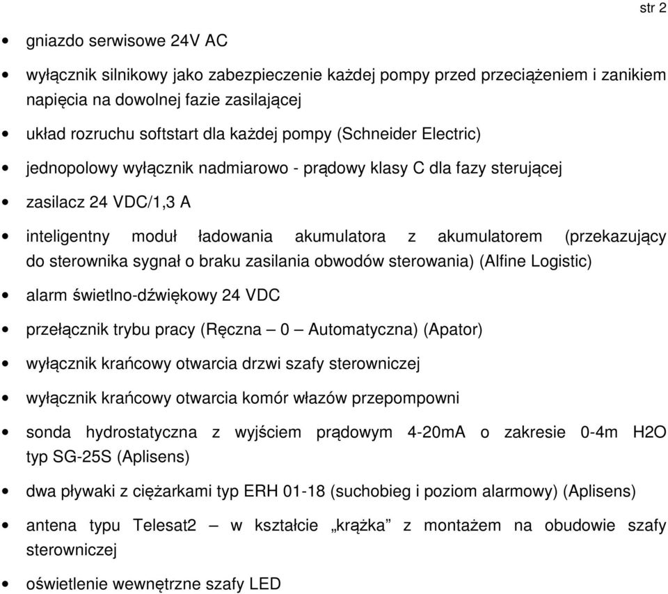 sygnał o braku zasilania obwodów sterowania) (Alfine Logistic) alarm świetlno-dźwiękowy 24 VDC przełącznik trybu pracy (Ręczna 0 Automatyczna) (Apator) wyłącznik krańcowy otwarcia drzwi szafy