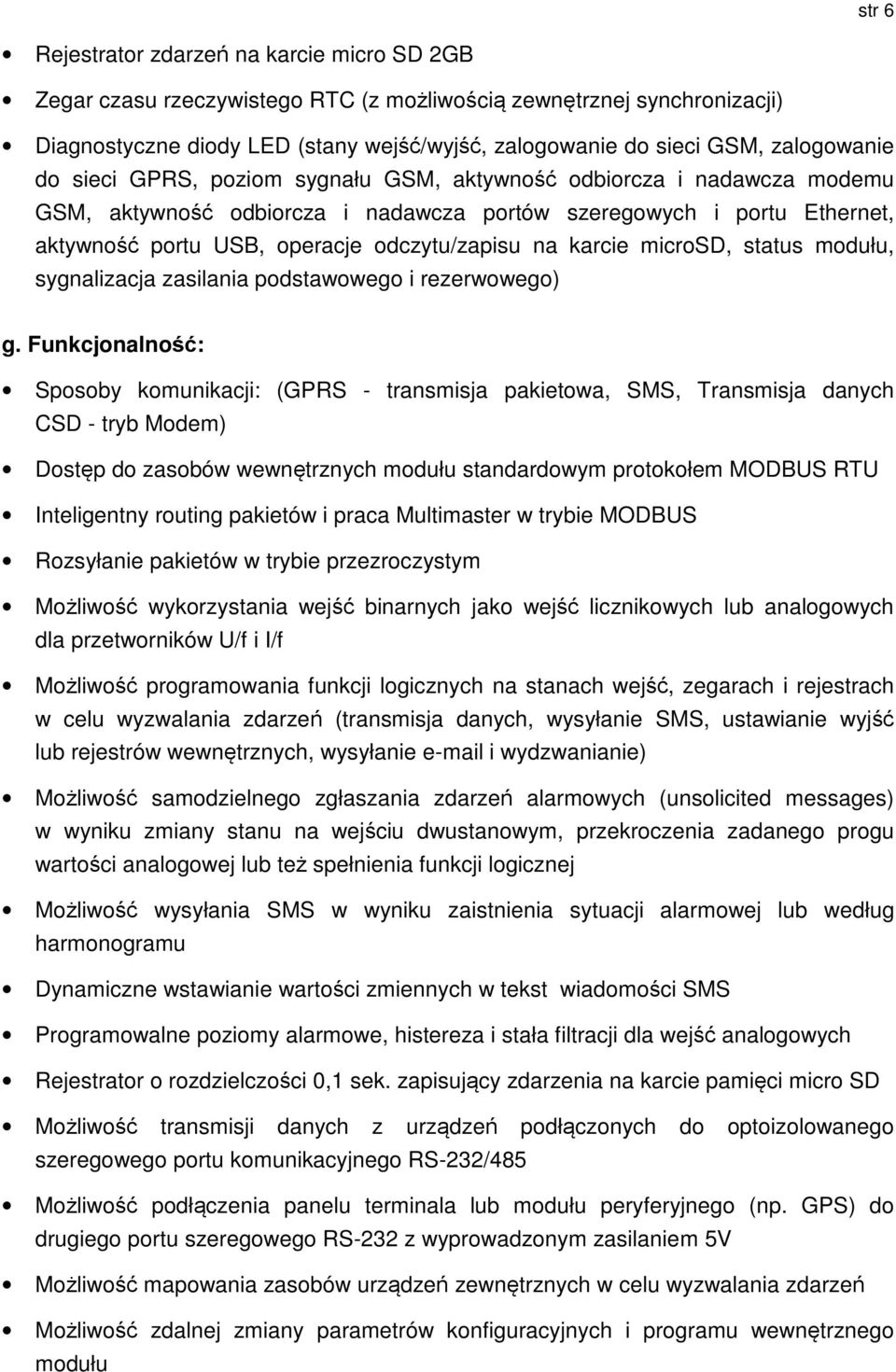 odczytu/zapisu na karcie microsd, status modułu, sygnalizacja zasilania podstawowego i rezerwowego) g.