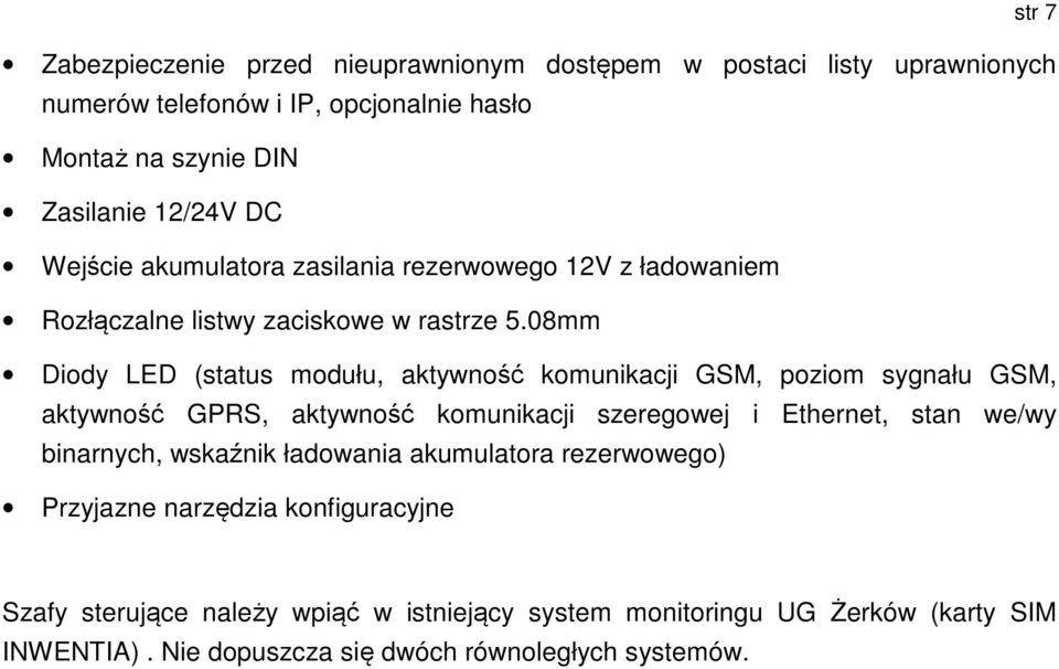 08mm Diody LED (status modułu, aktywność komunikacji GSM, poziom sygnału GSM, aktywność GPRS, aktywność komunikacji szeregowej i Ethernet, stan we/wy binarnych,