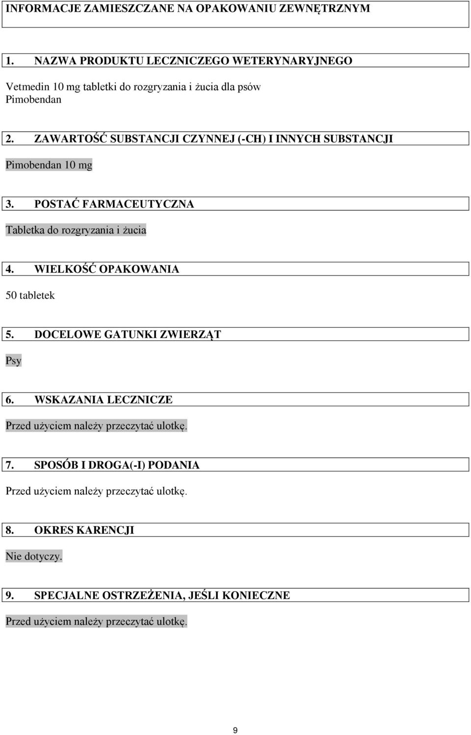 ZAWARTOŚĆ SUBSTANCJI CZYNNEJ (-CH) I INNYCH SUBSTANCJI Pimobendan 10 mg 3. POSTAĆ FARMACEUTYCZNA Tabletka do rozgryzania i żucia 4.