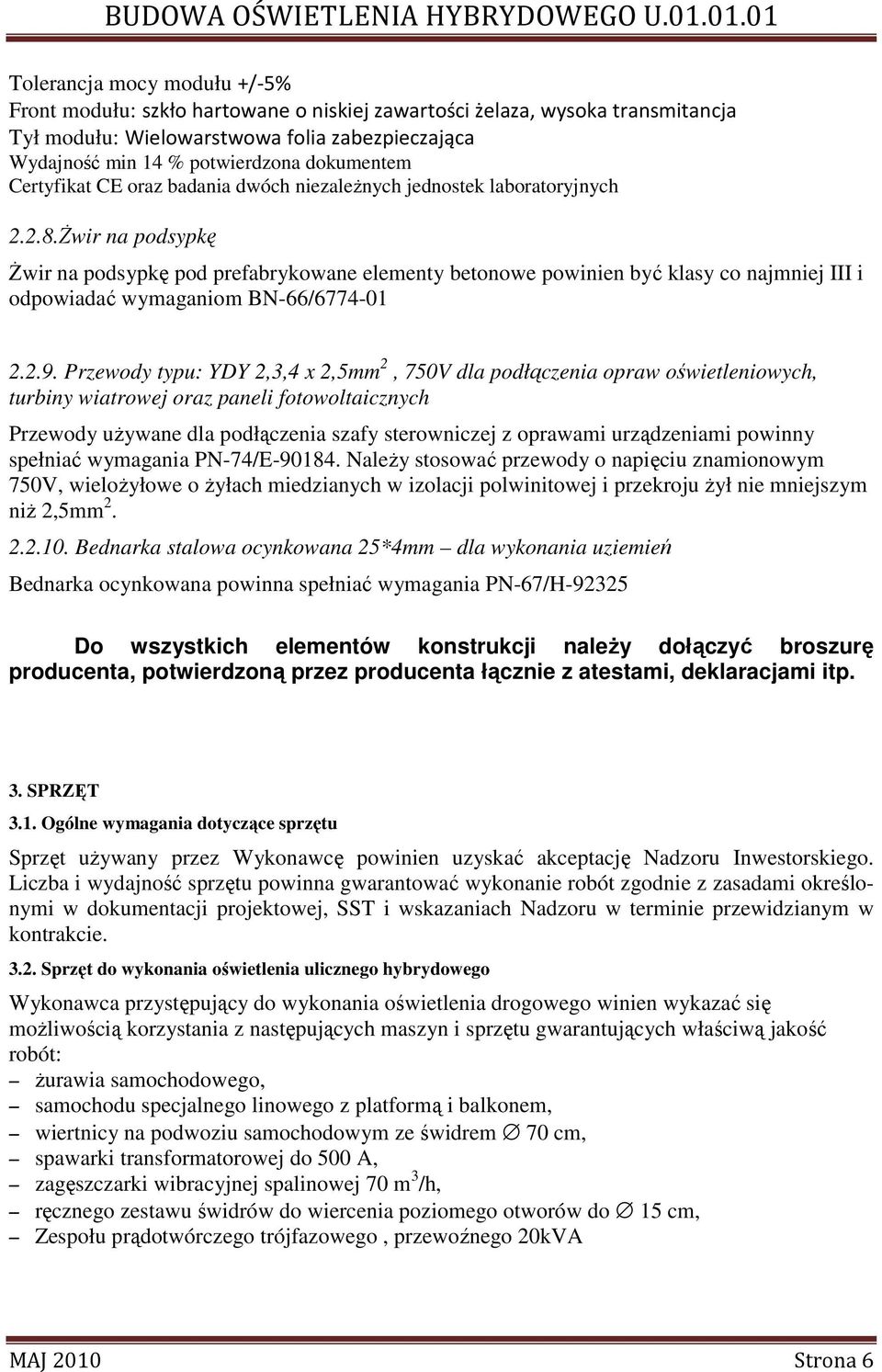 świr na podsypkę świr na podsypkę pod prefabrykowane elementy betonowe powinien być klasy co najmniej III i odpowiadać wymaganiom BN-66/6774-01 2.2.9.