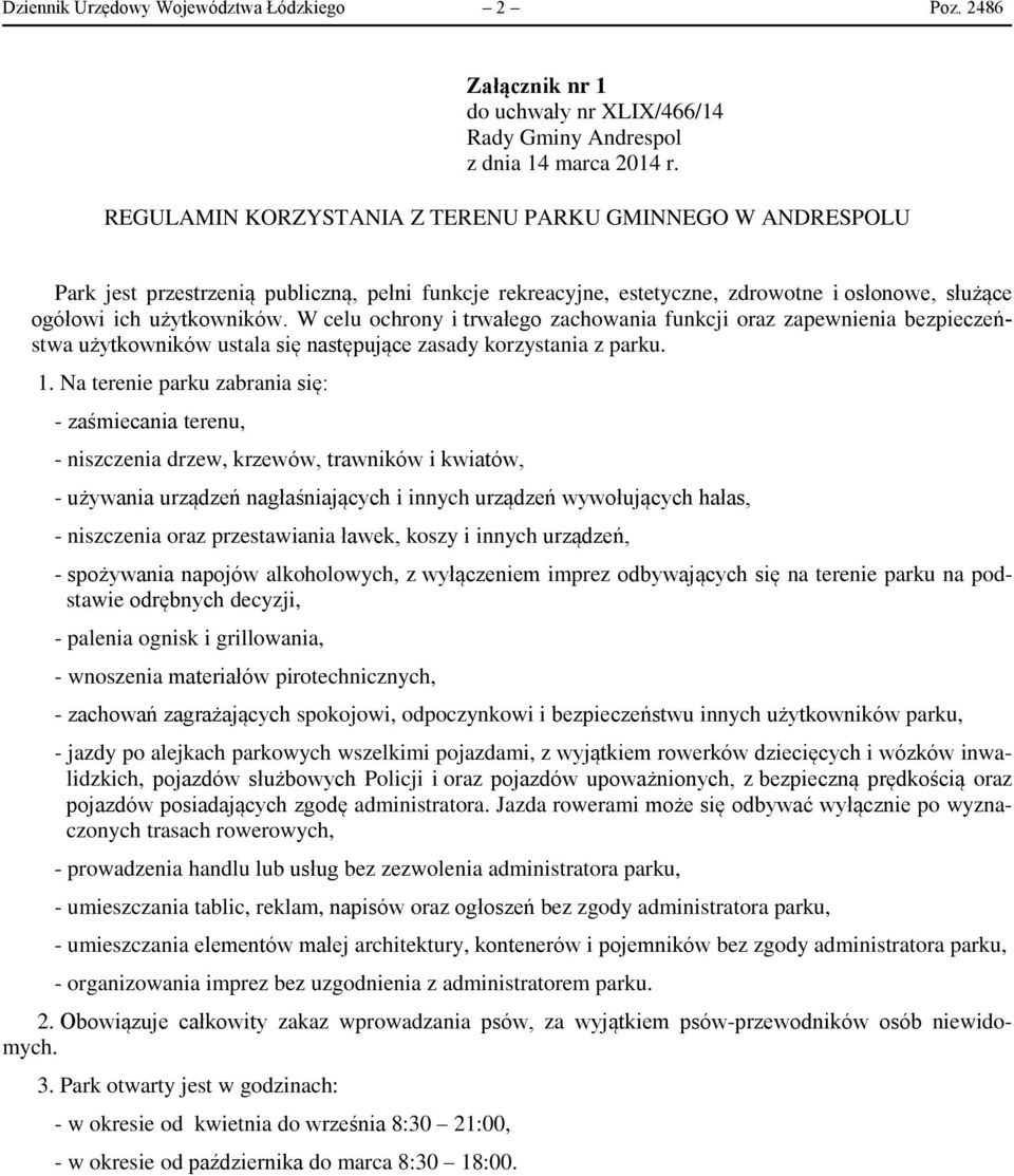 użytkowników. W celu ochrony i trwałego zachowania funkcji oraz zapewnienia bezpieczeństwa użytkowników ustala się następujące zasady korzystania z parku. 1.