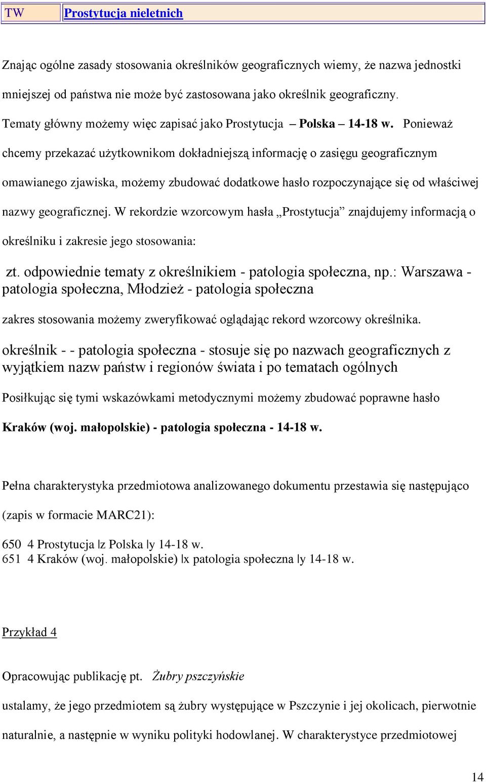 Ponieważ chcemy przekazać użytkownikom dokładniejszą informację o zasięgu geograficznym omawianego zjawiska, możemy zbudować dodatkowe hasło rozpoczynające się od właściwej nazwy geograficznej.