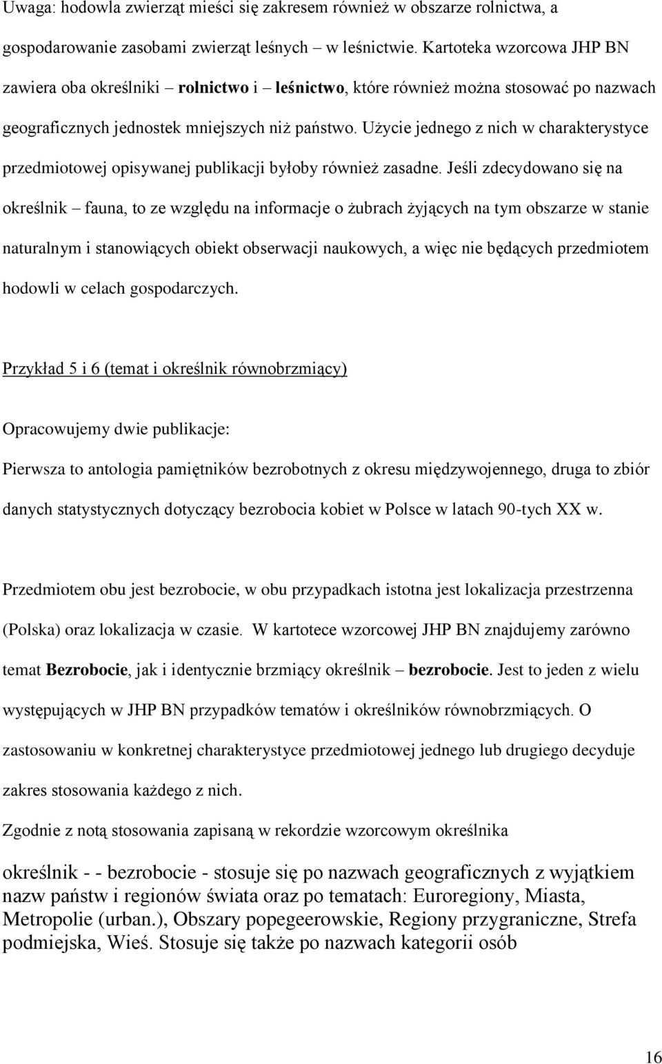 Użycie jednego z nich w charakterystyce przedmiotowej opisywanej publikacji byłoby również zasadne.