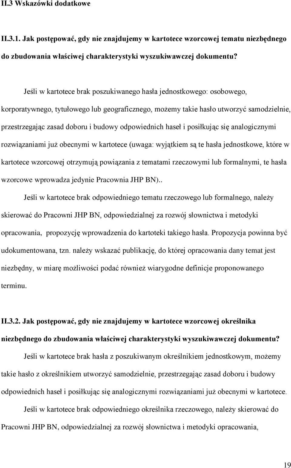 odpowiednich haseł i posiłkując się analogicznymi rozwiązaniami już obecnymi w kartotece (uwaga: wyjątkiem są te hasła jednostkowe, które w kartotece wzorcowej otrzymują powiązania z tematami