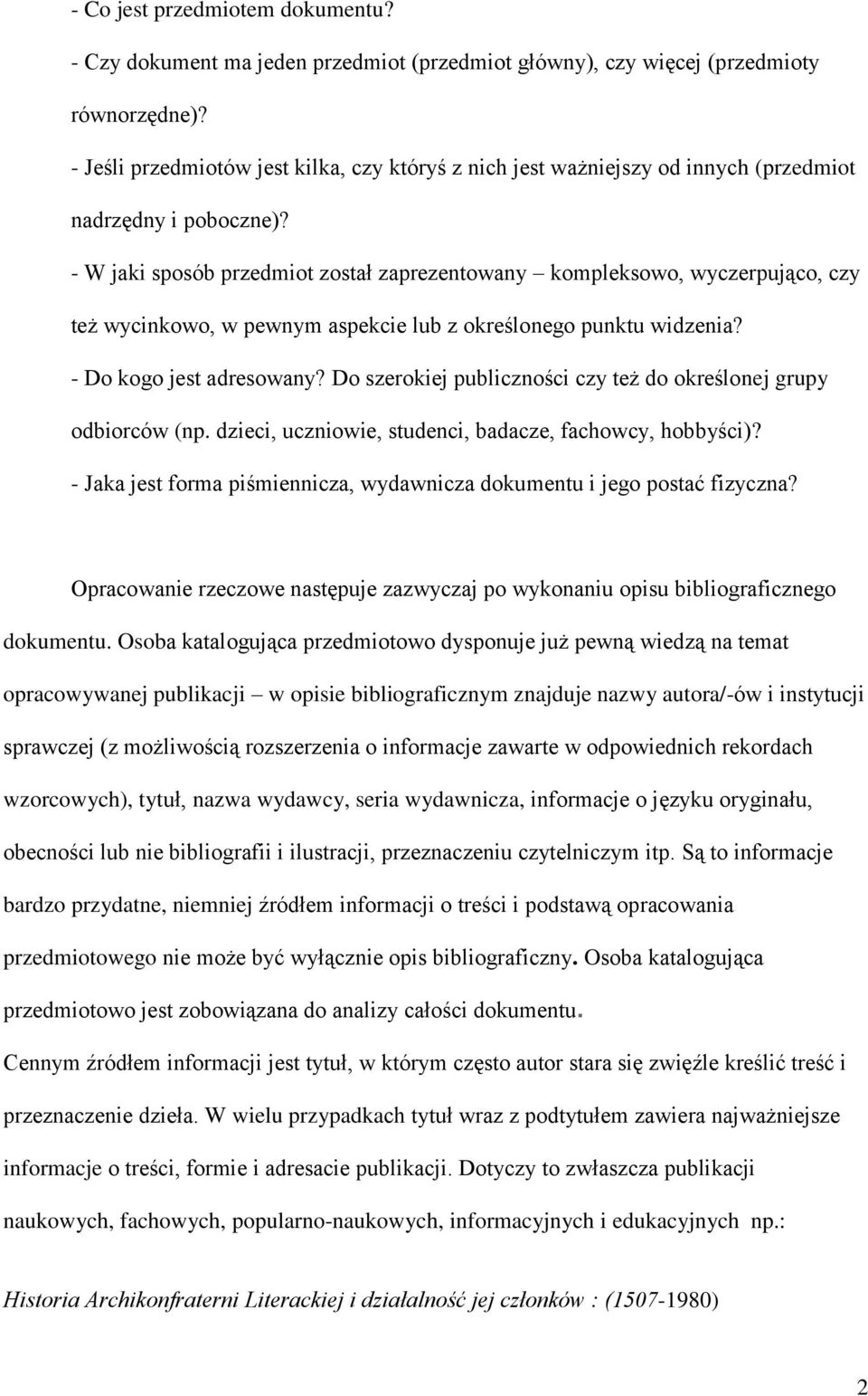 - W jaki sposób przedmiot został zaprezentowany kompleksowo, wyczerpująco, czy też wycinkowo, w pewnym aspekcie lub z określonego punktu widzenia? - Do kogo jest adresowany?