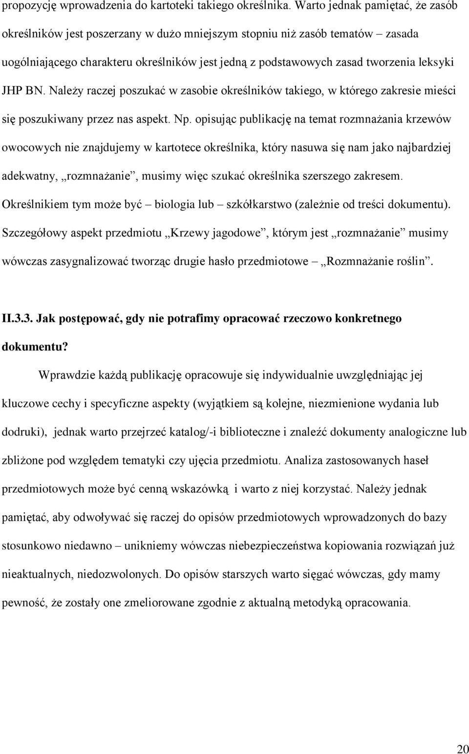 JHP BN. Należy raczej poszukać w zasobie określników takiego, w którego zakresie mieści się poszukiwany przez nas aspekt. Np.