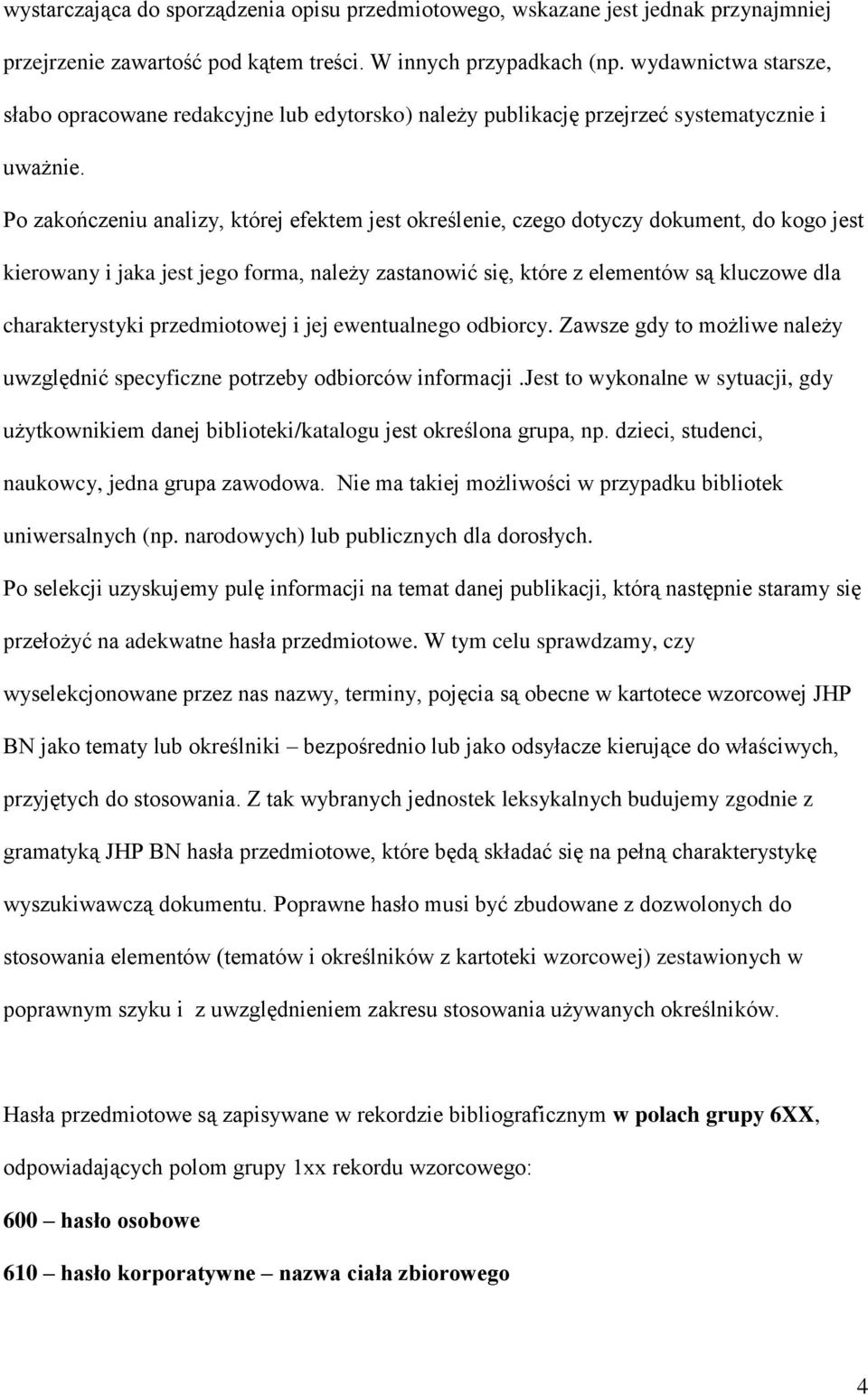 Po zakończeniu analizy, której efektem jest określenie, czego dotyczy dokument, do kogo jest kierowany i jaka jest jego forma, należy zastanowić się, które z elementów są kluczowe dla charakterystyki