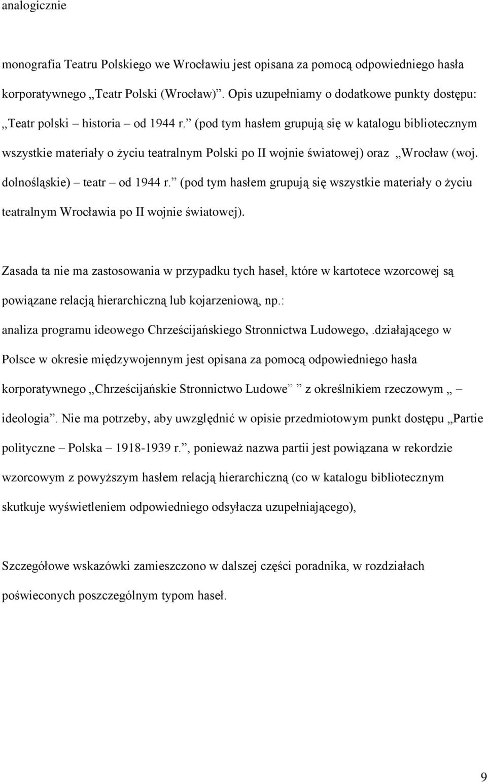 (pod tym hasłem grupują się w katalogu bibliotecznym wszystkie materiały o życiu teatralnym Polski po II wojnie światowej) oraz Wrocław (woj. dolnośląskie) teatr od 1944 r.