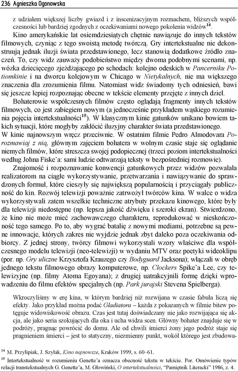 G ry in te rte k s tu a ln e n ie d e k o n - s tru u ją je d n a k ilu z ji św ia ta p rz e d sta w io n e g o, le c z s ta n o w ią d o d a tk o w e ź ró d ło z n a c zeń.