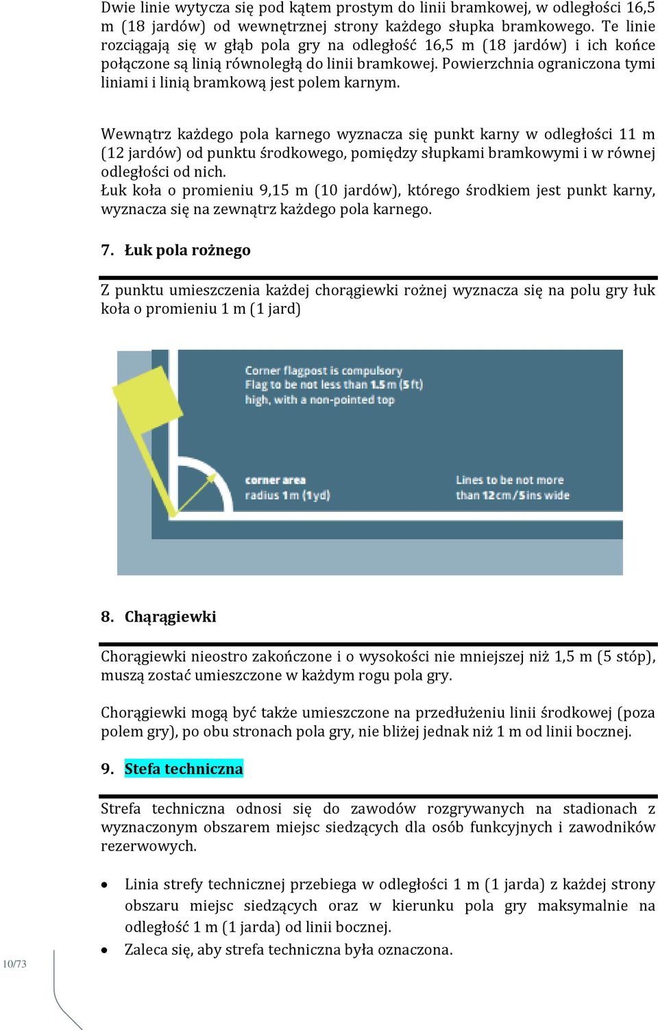 Powierzchnia ograniczona tymi liniami i linią bramkową jest polem karnym.