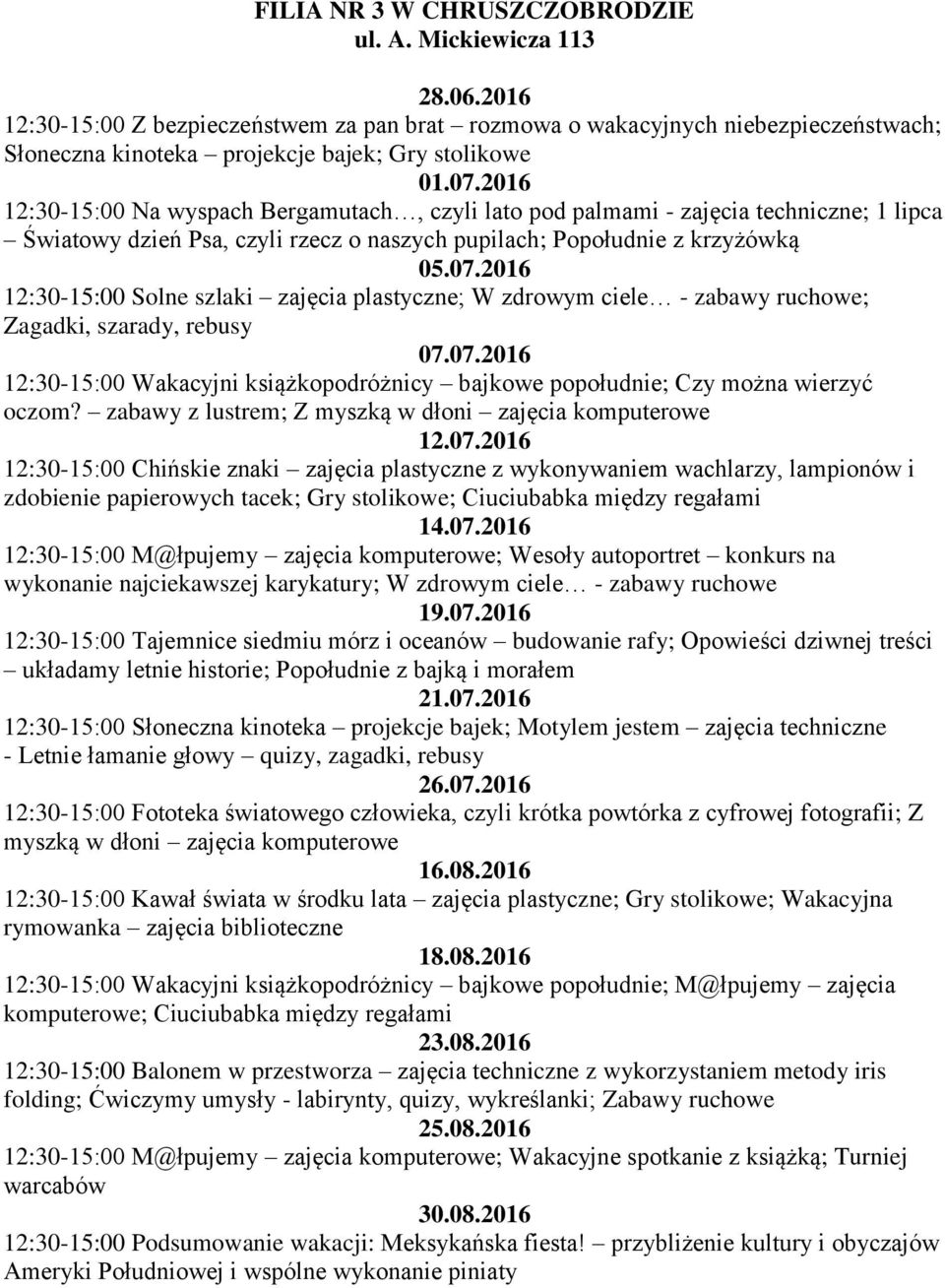 pod palmami - zajęcia techniczne; 1 lipca Światowy dzień Psa, czyli rzecz o naszych pupilach; Popołudnie z krzyżówką 12:30-15:00 Solne szlaki zajęcia plastyczne; W zdrowym ciele - zabawy ruchowe;