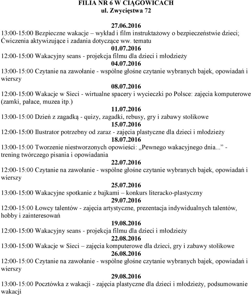 2016 13:00-15:00 Czytanie na zawołanie - wspólne głośne czytanie wybranych bajek, opowiadań i 08.07.