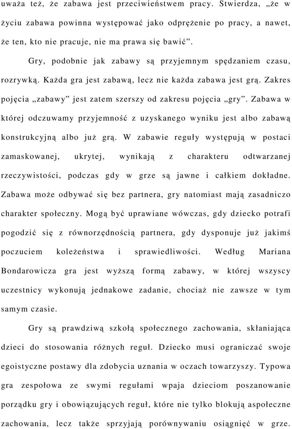 Zabawa w której odczuwamy przyjemność z uzyskanego wyniku jest albo zabawą konstrukcyjną albo już grą.