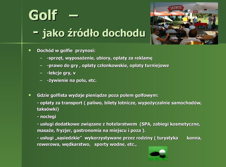 Gdzie golfista wydaje pieniądze poza polem golfowym: - opłaty za transport ( paliwo, bilety lotnicze, wypożyczalnie samochodów, taksówki) -