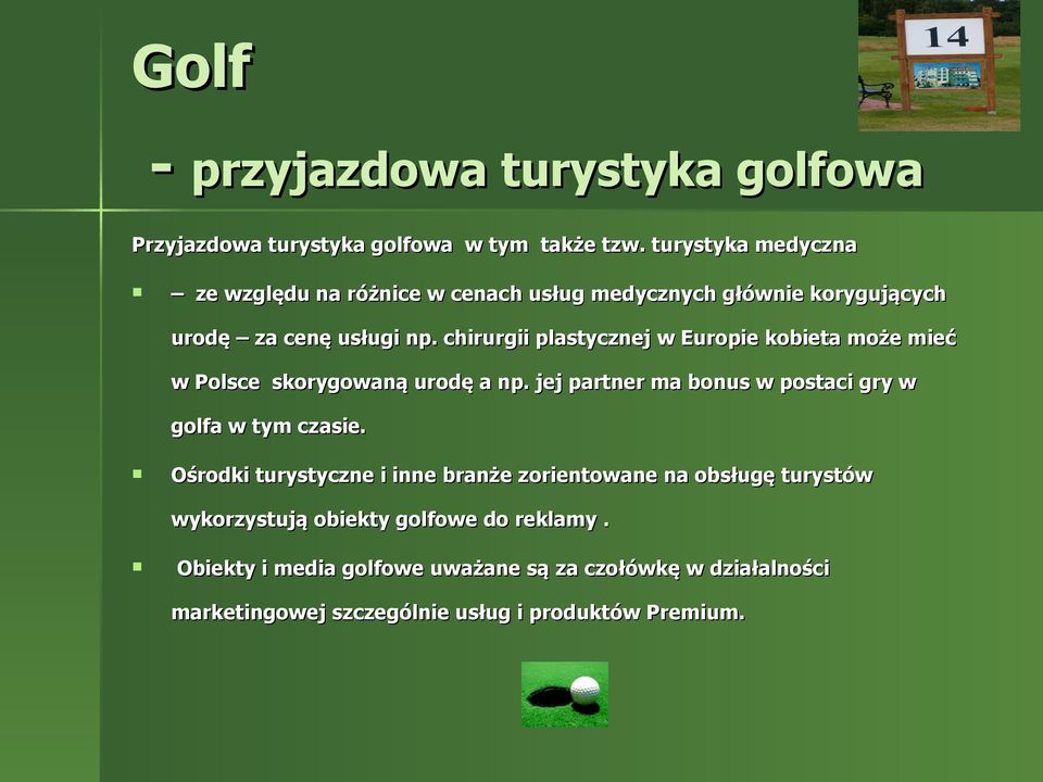 chirurgii plastycznej w Europie kobieta może mieć w Polsce skorygowaną urodę a np. jej partner ma bonus w postaci gry w golfa w tym czasie.