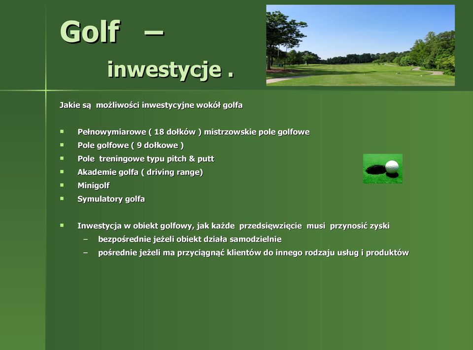 golfowe ( 9 dołkowe ) Pole treningowe typu pitch & putt Akademie golfa ( driving range) Minigolf Symulatory