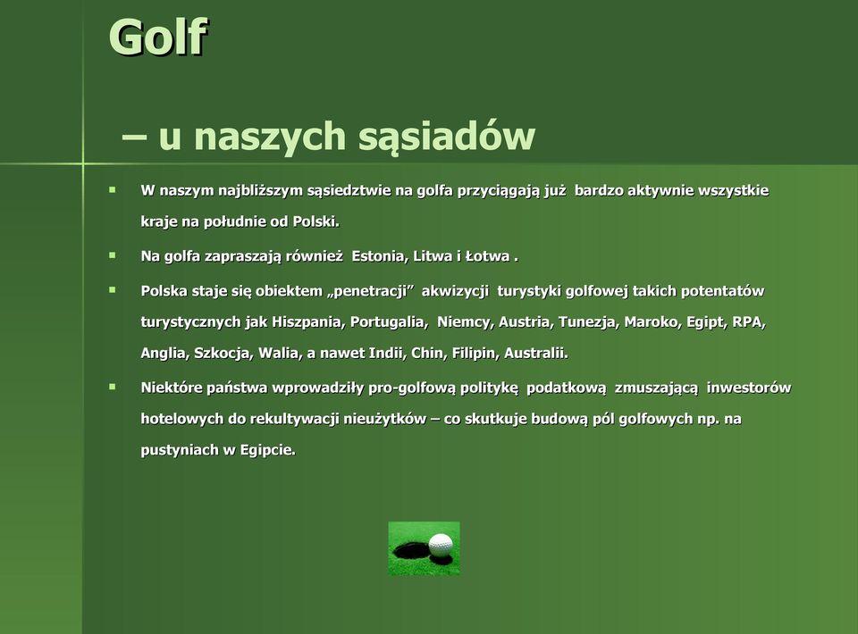 Polska staje się obiektem penetracji akwizycji turystyki golfowej takich potentatów turystycznych jak Hiszpania, Portugalia, Niemcy, Austria, Tunezja,