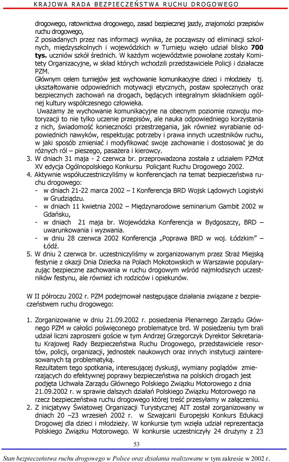 W każdym województwie powołane zostały Komitety Organizacyjne, w skład których wchodzili przedstawiciele Policji i działacze PZM.