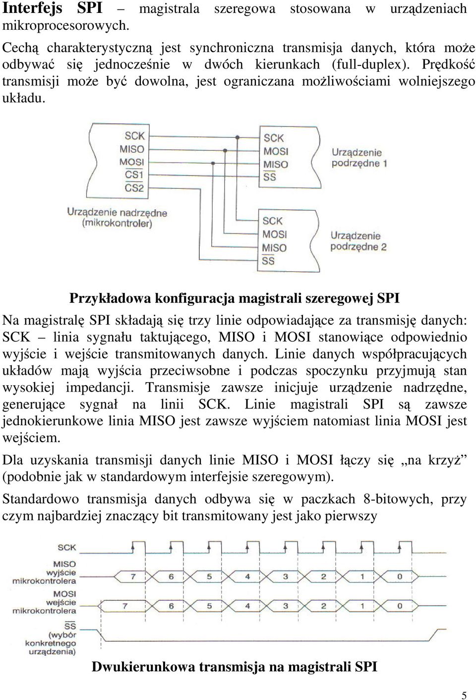 Prdko transmisji moe by dowolna, jest ograniczana moliwociami wolniejszego układu.