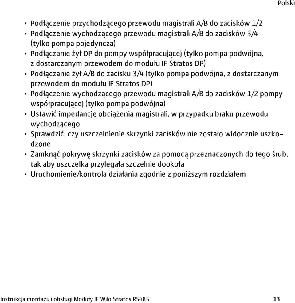 Podłączenie wychodzącego przewodu magistrali A/B do zacisków 1/2 pompy współpracującej (tylko pompa podwójna) Ustawić impedancję obciążenia magistrali, w przypadku braku przewodu wychodzącego