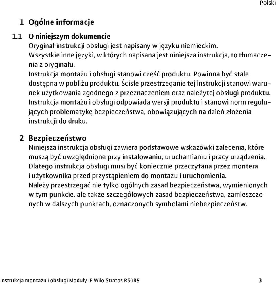 Ścisłe przestrzeganie tej instrukcji stanowi warunek użytkowania zgodnego z przeznaczeniem oraz należytej obsługi produktu.