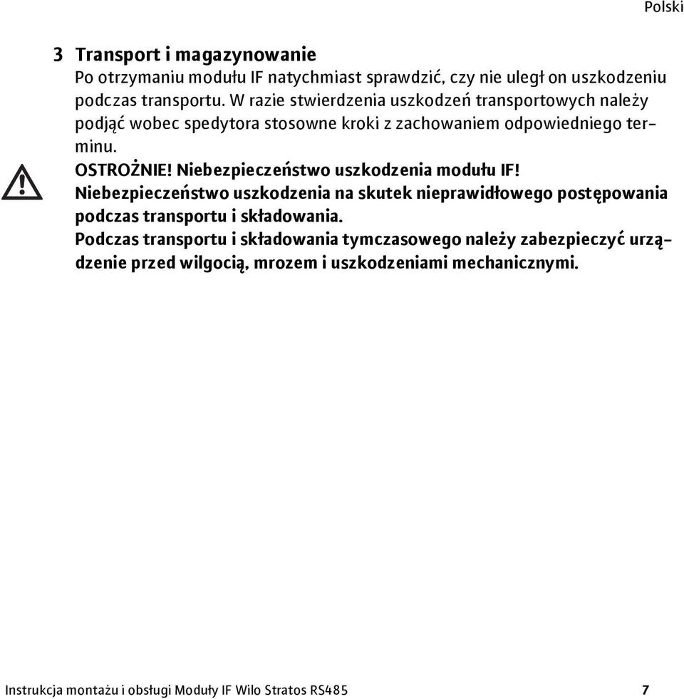 Niebezpieczeństwo uszkodzenia modułu IF! Niebezpieczeństwo uszkodzenia na skutek nieprawidłowego postępowania podczas transportu i składowania.