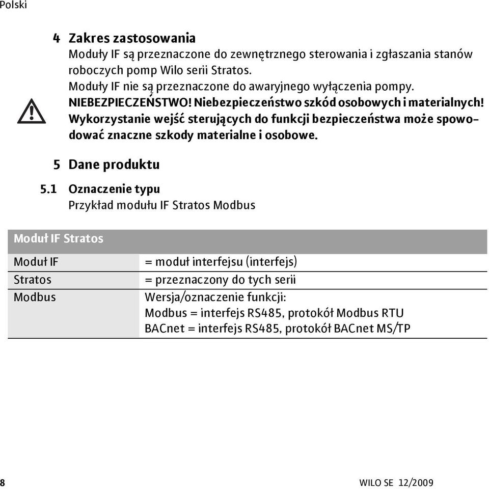 Wykorzystanie wejść sterujących do funkcji bezpieczeństwa może spowodować znaczne szkody materialne i osobowe. 5 Dane produktu 5.