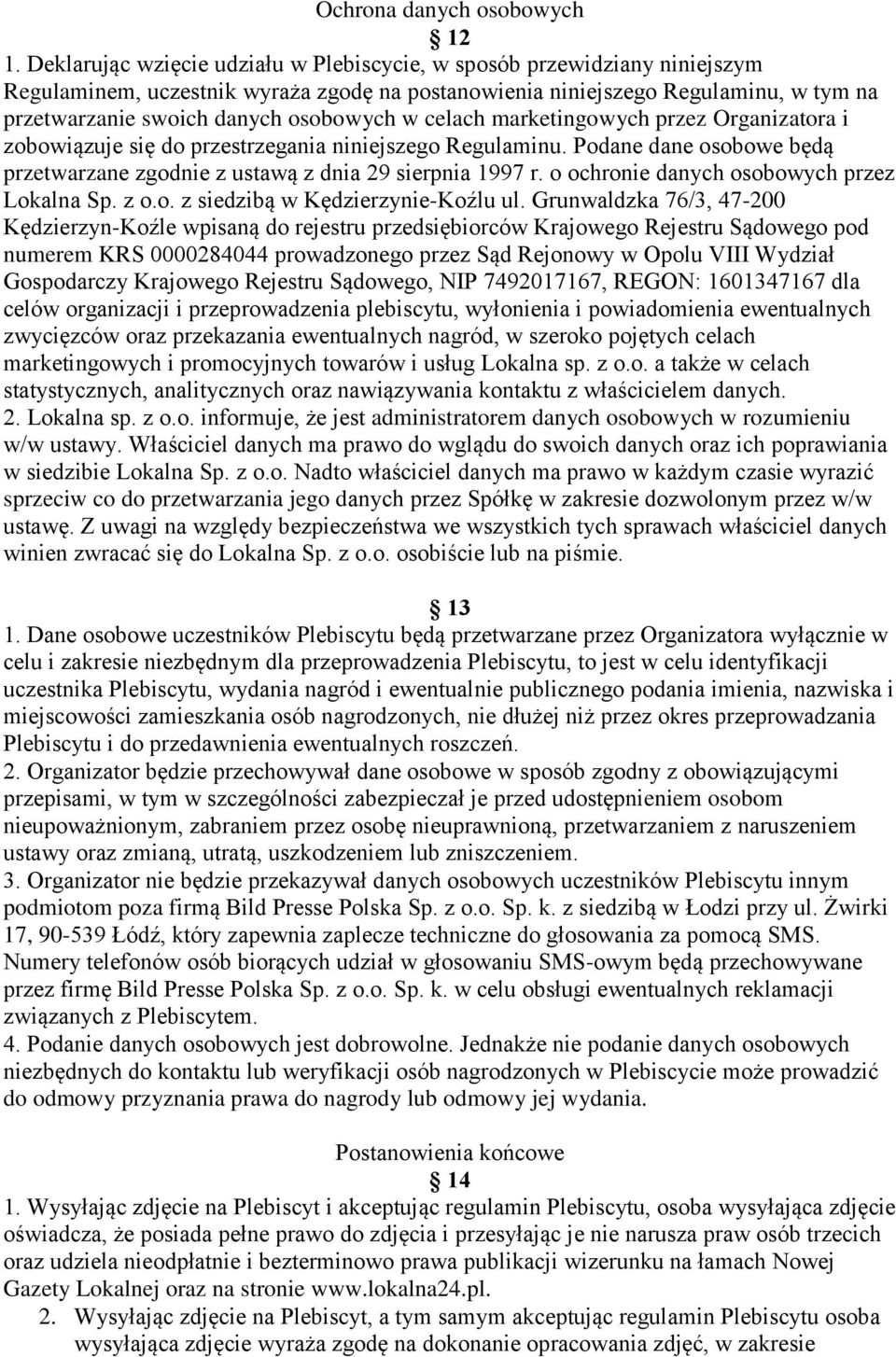 w celach marketingowych przez Organizatora i zobowiązuje się do przestrzegania niniejszego Regulaminu. Podane dane osobowe będą przetwarzane zgodnie z ustawą z dnia 29 sierpnia 1997 r.