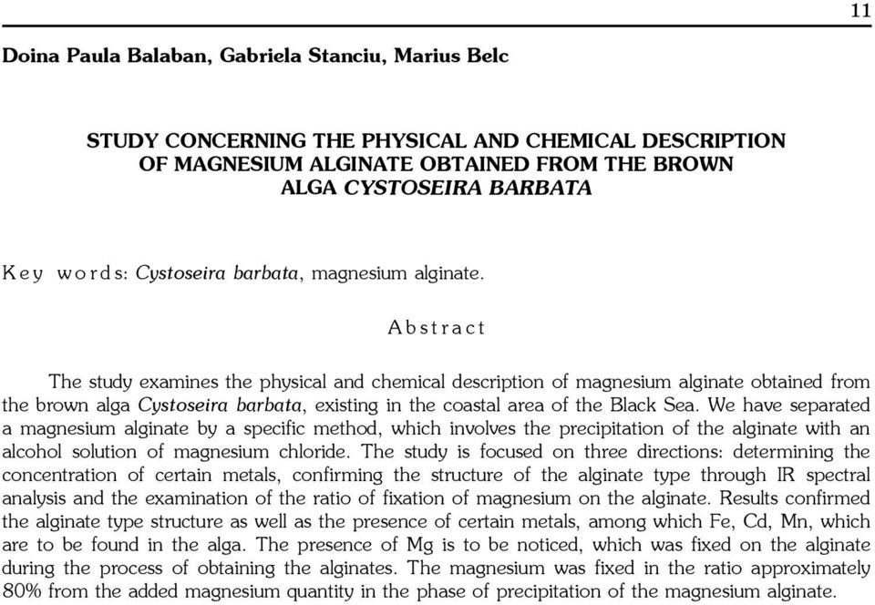 Abstract The study examines the physical and chemical description of magnesium alginate obtained from the brown alga Cystoseira barbata, existing in the coastal area of the Black Sea.