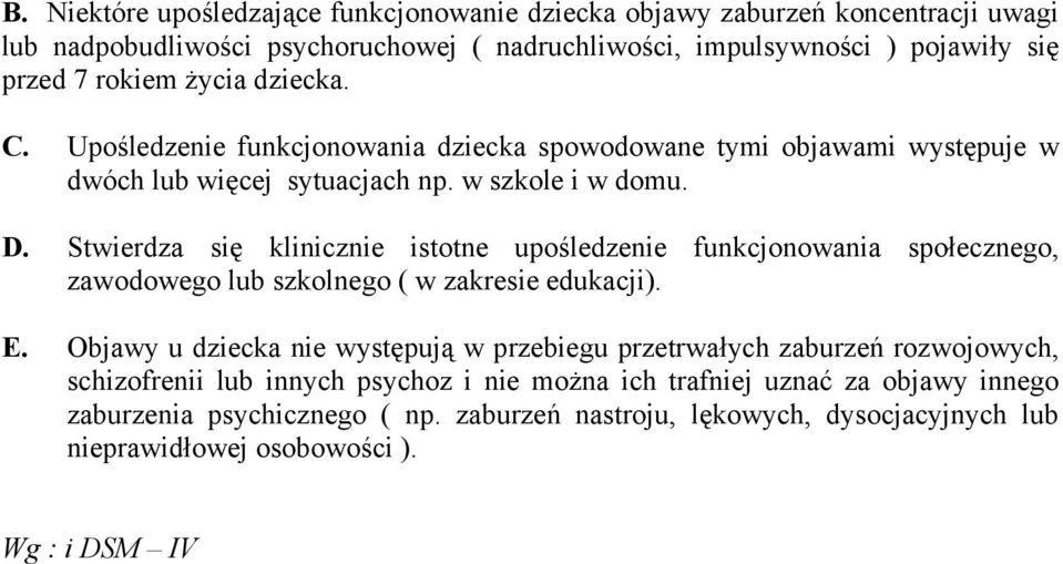 Stwierdza się klinicznie istotne upośledzenie funkcjonowania społecznego, zawodowego lub szkolnego ( w zakresie edukacji). E.