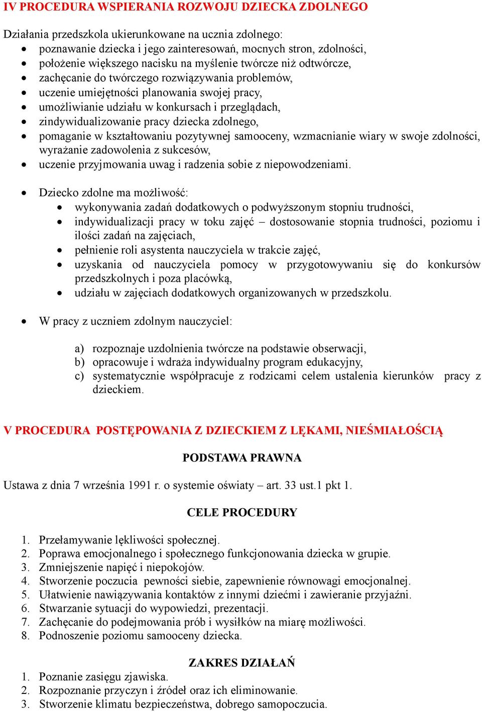 pracy dziecka zdolnego, pomaganie w kształtowaniu pozytywnej samooceny, wzmacnianie wiary w swoje zdolności, wyrażanie zadowolenia z sukcesów, uczenie przyjmowania uwag i radzenia sobie z