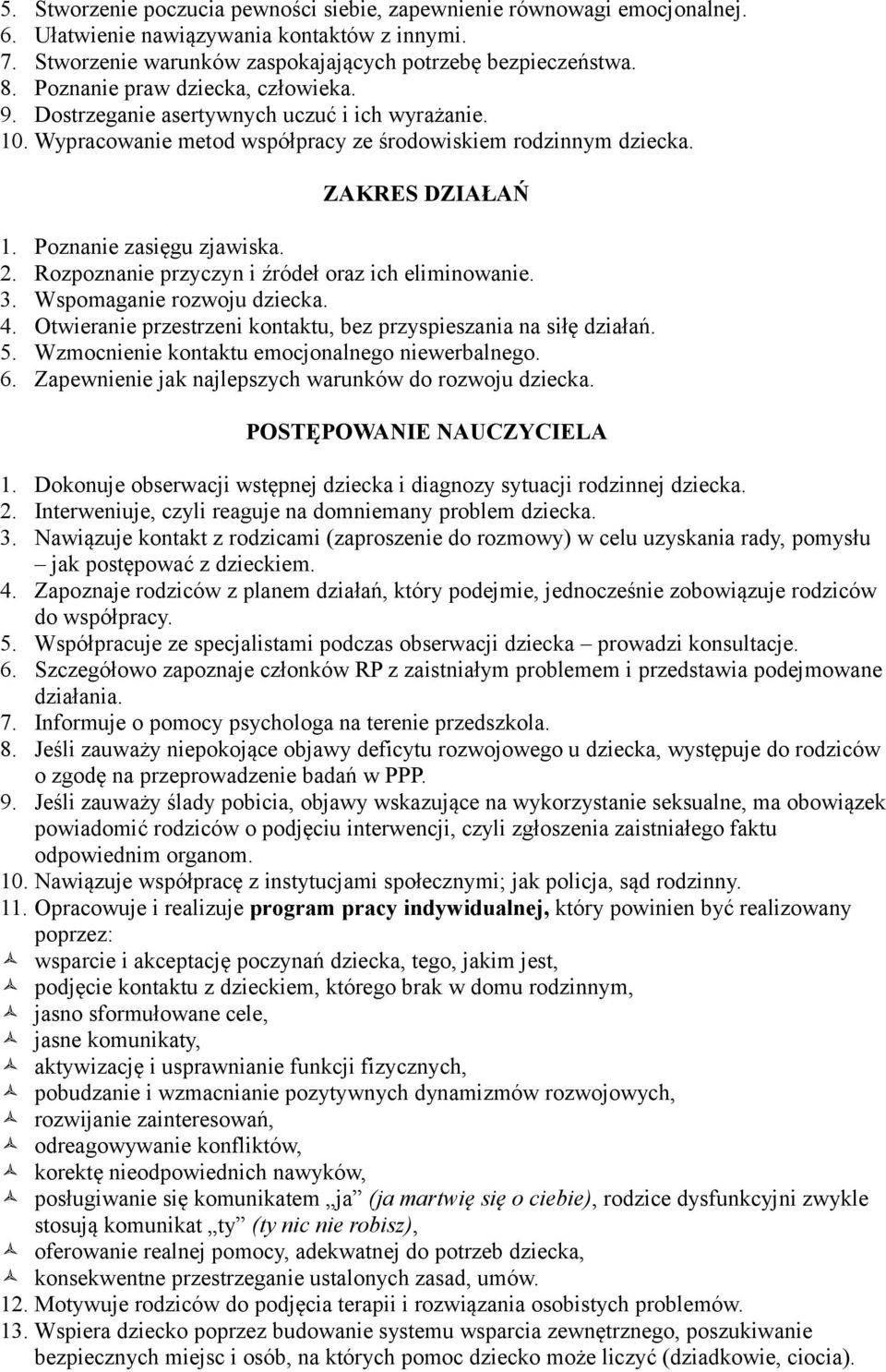 2. Rozpoznanie przyczyn i źródeł oraz ich eliminowanie. 3. Wspomaganie rozwoju dziecka. 4. Otwieranie przestrzeni kontaktu, bez przyspieszania na siłę działań. 5.