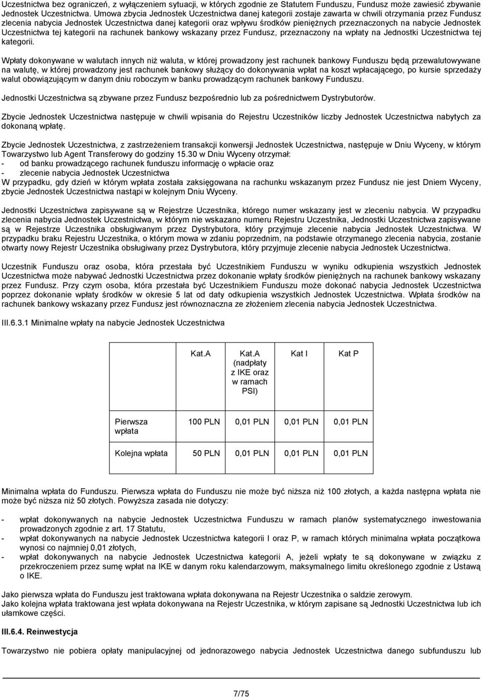 przeznaczonych na nabycie Jednostek Uczestnictwa tej kategorii na rachunek bankowy wskazany przez Fundusz, przeznaczony na wpłaty na Jednostki Uczestnictwa tej kategorii.