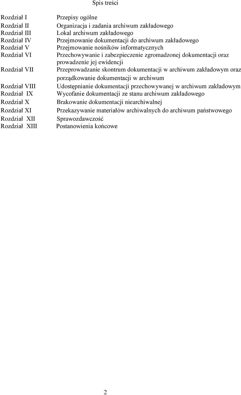 zgromadzonej dokumentacji oraz prowadzenie jej ewidencji Przeprowadzanie skontrum dokumentacji w archiwum zakładowym oraz porządkowanie dokumentacji w archiwum Udostępnianie dokumentacji