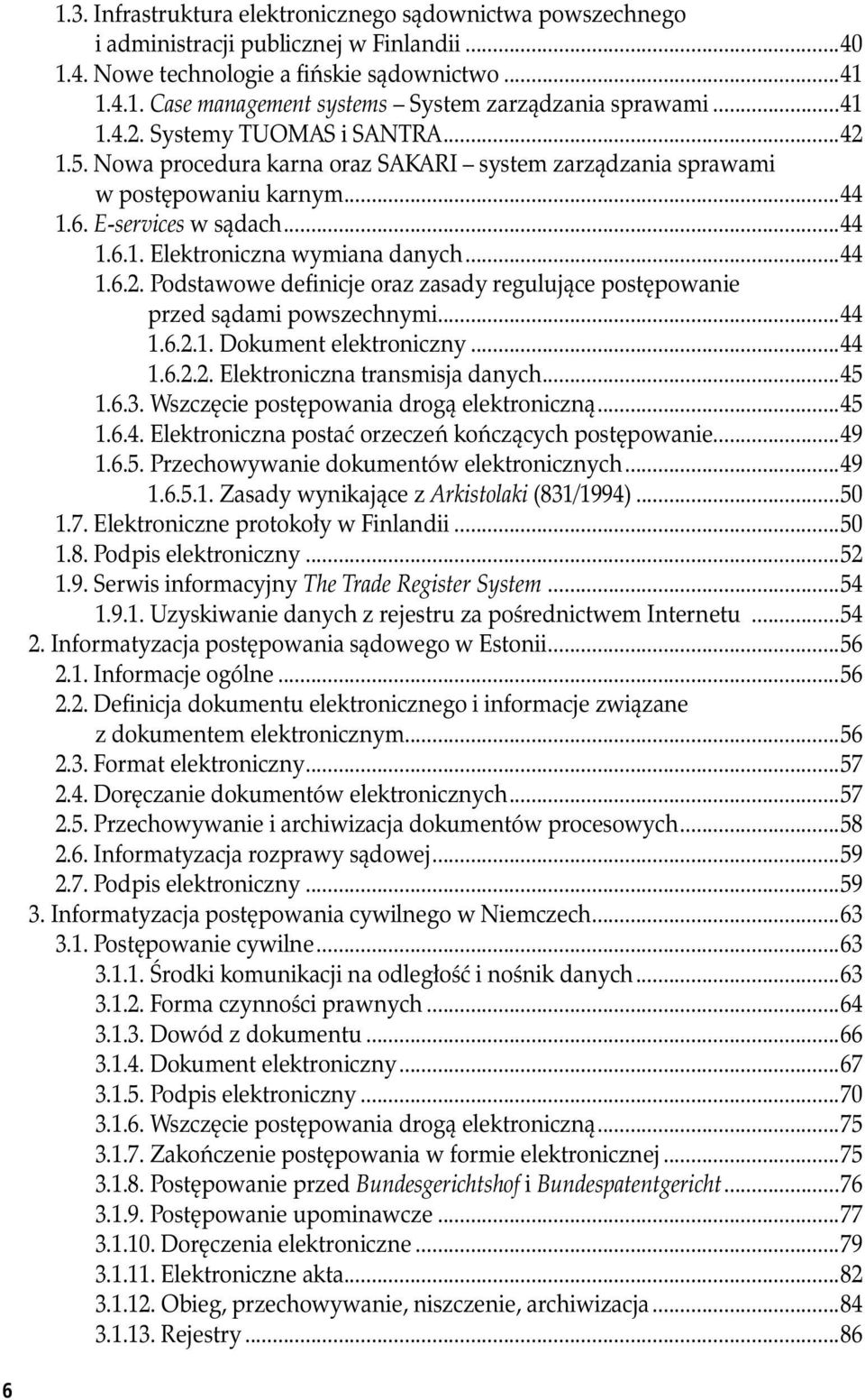 ..44 1.6.2. Podstawowe definicje oraz zasady regulujące postępowanie przed sądami powszechnymi...44 1.6.2.1. Dokument elektroniczny...44 1.6.2.2. Elektroniczna transmisja danych...45 1.6.3.