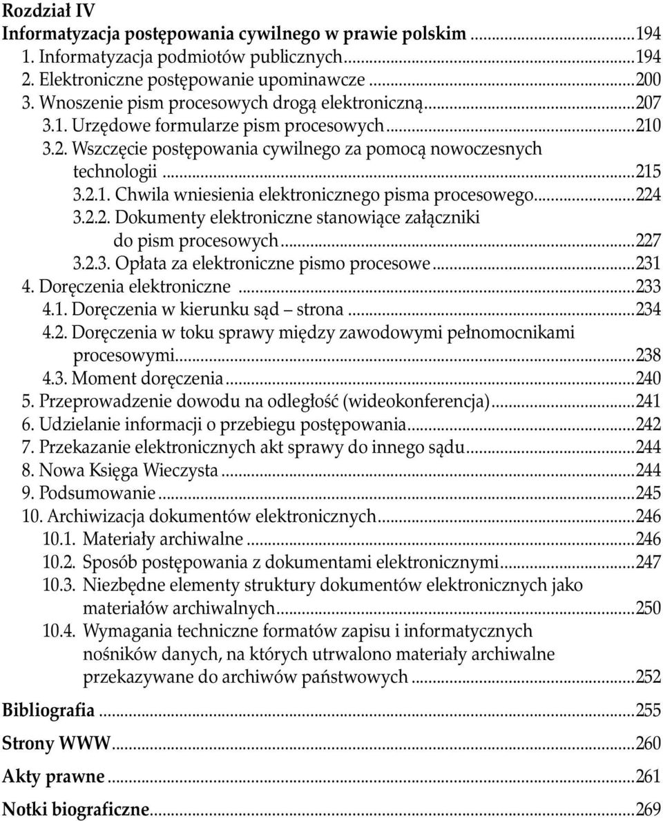 ..224 3.2.2. Dokumenty elektroniczne stanowiące załączniki do pism procesowych...227 3.2.3. Opłata za elektroniczne pismo procesowe...231 4. Doręczenia elektroniczne...233 4.1. Doręczenia w kierunku sąd strona.