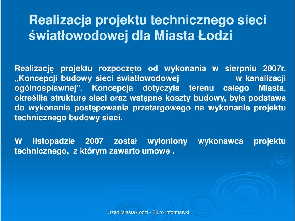 Koncepcja dotyczyła terenu całego Miasta, określiła strukturę sieci oraz wstępne koszty budowy, była podstawą do wykonania