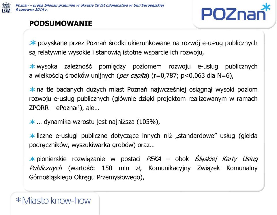 (głównie dzięki projektom realizowanym w ramach ZPORR epoznań), ale dynamika wzrostu jest najniższa (105%), liczne e-usługi publiczne dotyczące innych niż standardowe usług (giełda